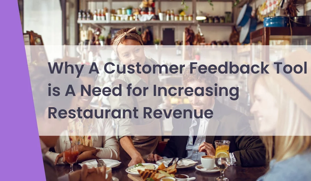 Why A Customer Feedback Tool is A Need for Increasing Restaurant Revenue