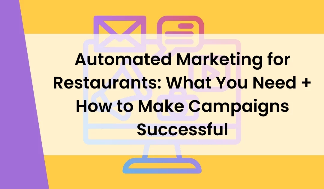 Automated Marketing for Restaurants: What You Need + How to Make Campaigns Successful