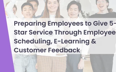 Preparing Employees to Give 5-Star Service Through Employee Scheduling, E-Learning & Customer Feedback