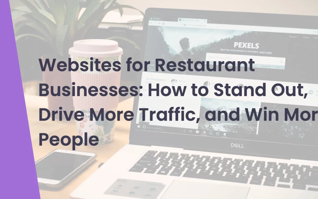 Websites for Restaurant Businesses: How to Stand Out, Drive More Traffic, and Win More People