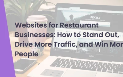 Websites for Restaurant Businesses: How to Stand Out, Drive More Traffic, and Win More People