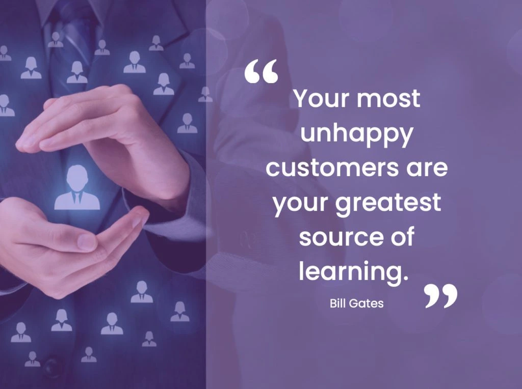 your most unhappy customers are your greatest source of learning