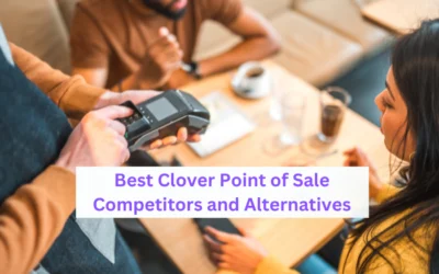 Best Clover Point of Sale Competitors and Alternatives (Updated March 2024)